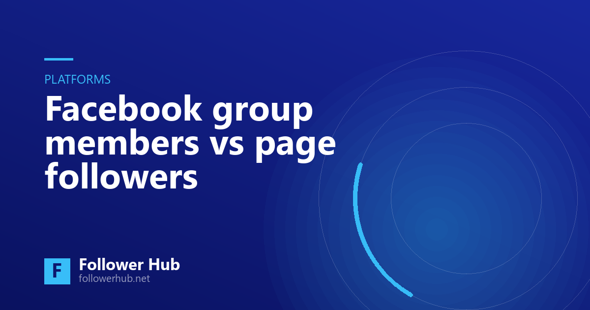 Facebook group members vs page followers: which one you actually need